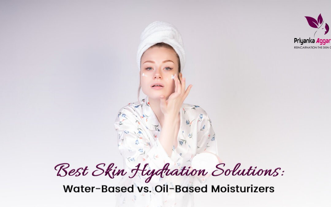 Best Skin Hydration Solutions: Water-Based vs. Oil-Based Moisturisers