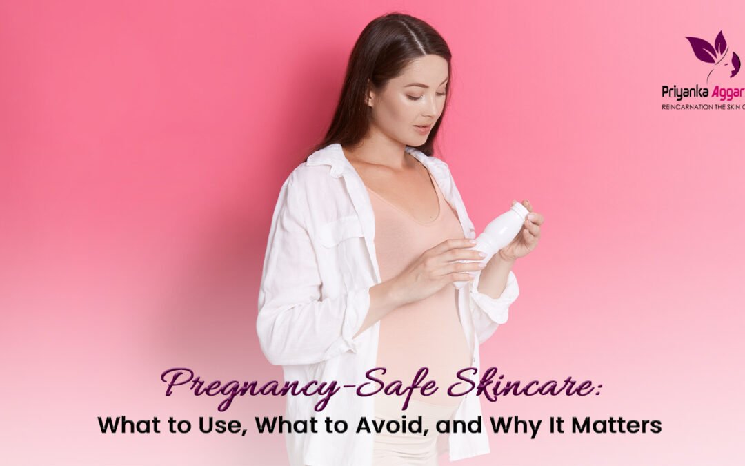 Pregnancy-Safe Skincare: What to Use, What to Avoid, and Why It Matters